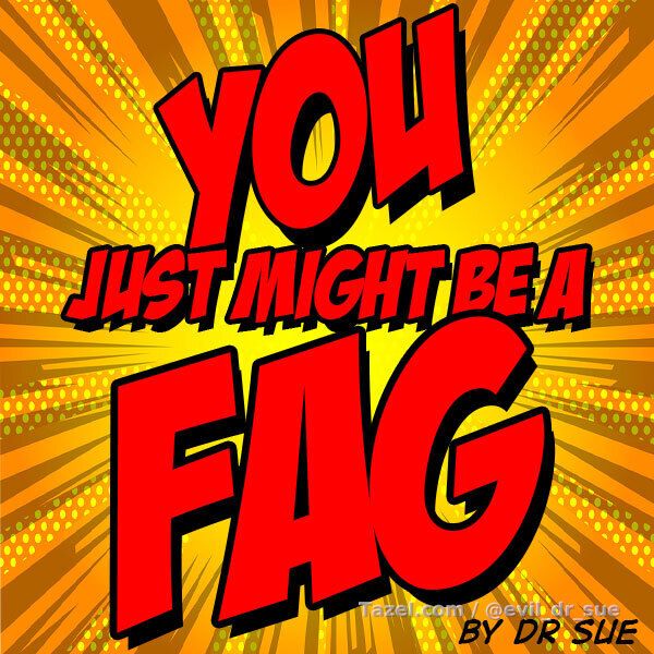 You Just Might Be A Fag

You're always wondering, do the things I fantasize about make me gay? Is it possible that I'm not the hetero hunk I thought I was? Well now you can find out in my audio You Just Might Be A Fag where I take you on a journey into your fairy habits to determine if you're getting a little light in the loafers or not, Jeff Foxworthy You Might Be a Redneck If, style.

Enjoy your exploration into what you already know.

Themes: cocksucking, bi sex, cuckolding, humiliation

Length: 6:30

