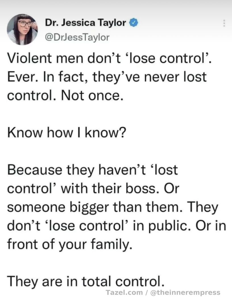 Violent men don't lose control ever ~ Dr. Jessica Taylor