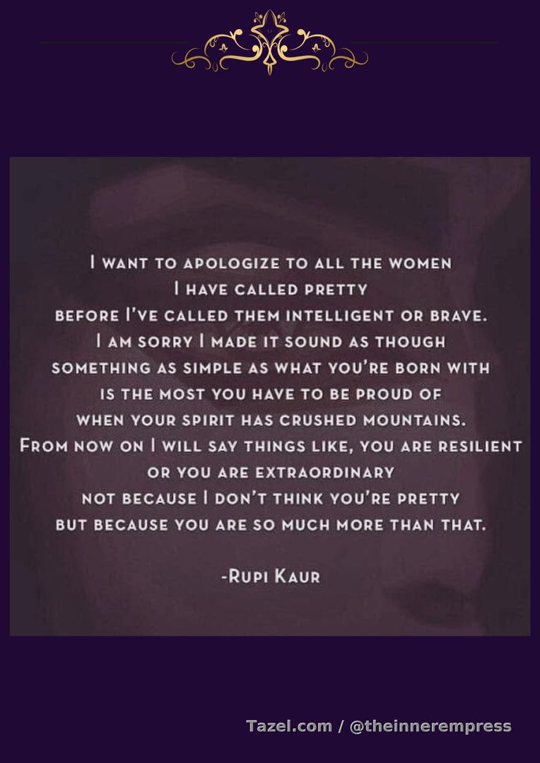 ~ Rupi Kaur said it best!