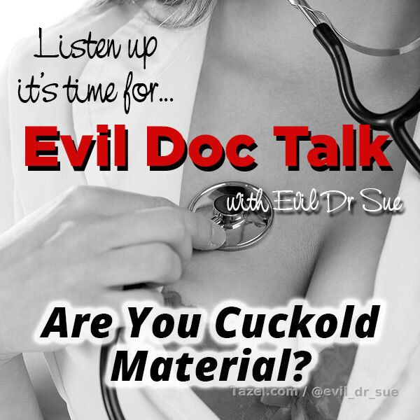 Evil Doc Talk - Are You Cuckold Material?

Many of you boys think you know what it takes to be a cuckold. The problem is most of you are basing this on porn and porn is the last thing you base a lifestyle decision on. In this audio I discuss with you just what it takes to be a cuckold, or more so, what it doesn't take. Think you're cuckold material? You'll be shocked when you hear this.

Themes: cuckolding, cuckold relationships

SFX: no voice or audio sfx

Length: 12:58

