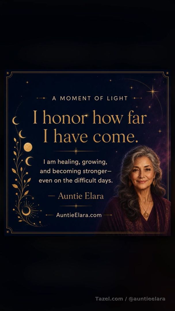A Moment of Light

I honor how far I have come.

I am healing, growing, and becoming stronger—even on the difficult days.

— Auntie Elara

